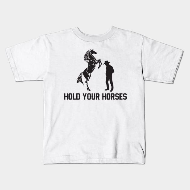 Hold Your Horses Love horses Kids T-Shirt by GDLife